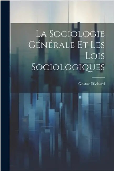 La Sociologie Générale et les lois Sociologiques by Richard, Gaston
