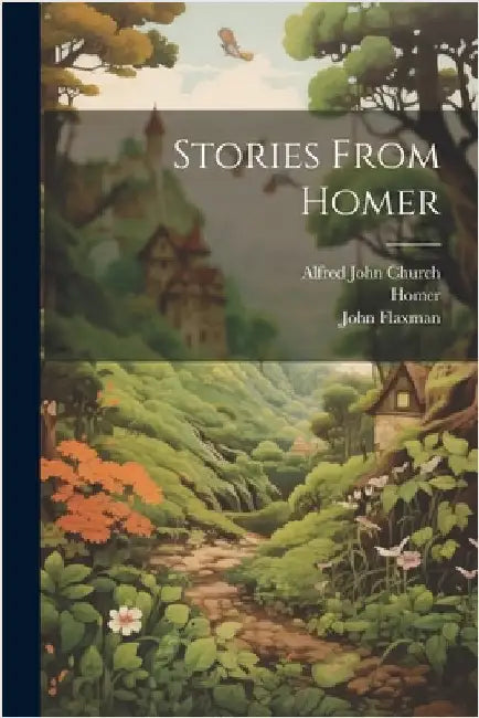 Stories From Homer by Church, Alfred John