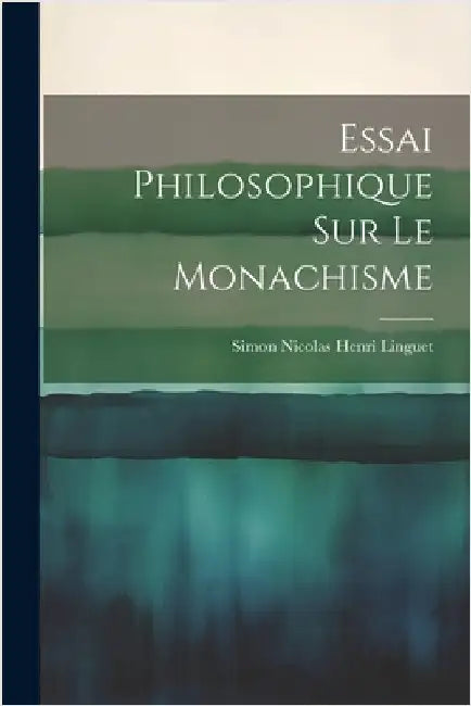 Essai Philosophique sur le Monachisme by Linguet, Simon Nicolas Henri