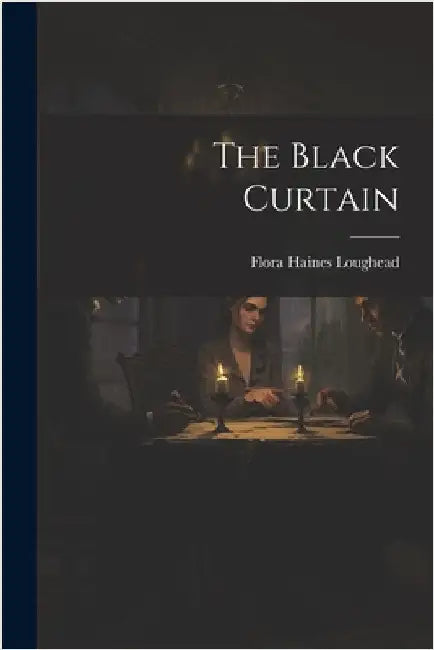 The Black Curtain by Loughead, Flora Haines