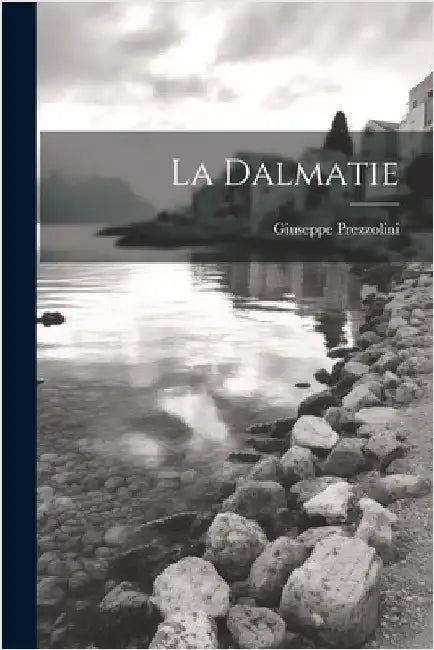 La Dalmatie by Prezzolini, Giuseppe