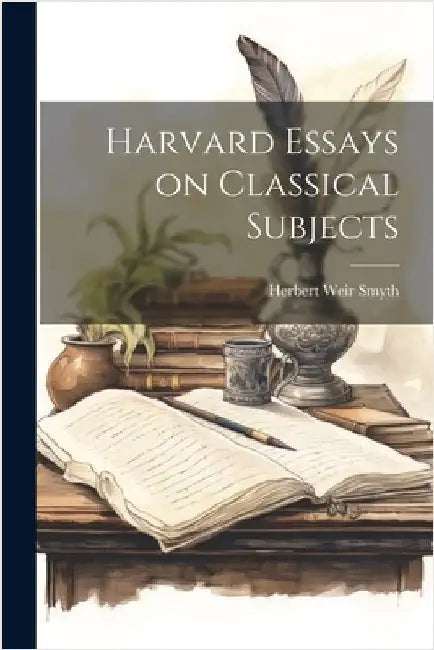 Harvard Essays on Classical Subjects by Smyth, Herbert Weir