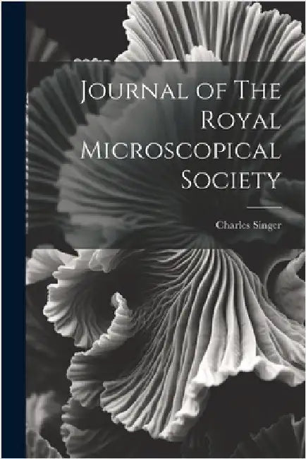 Journal of The Royal Microscopical Society by Singer, Charles