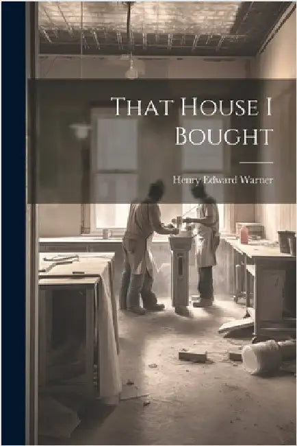 That House I Bought by Warner, Henry Edward