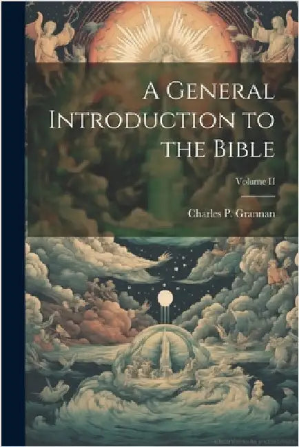 A General Introduction to the Bible; Volume II by Grannan, Charles P.