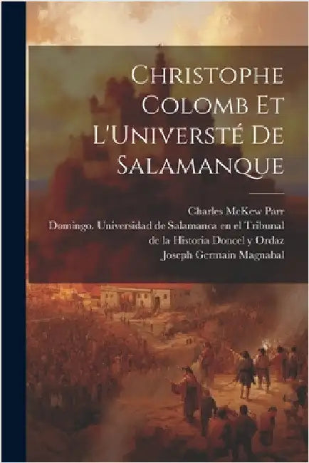 Christophe Colomb et L'Universté de Salamanque by Parr, Charles McKew