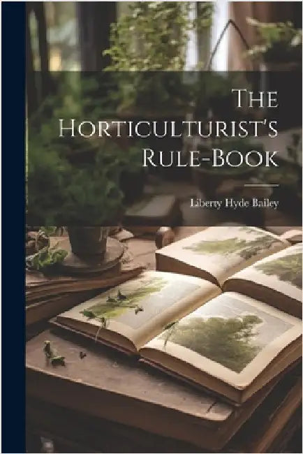 The Horticulturist's Rule-Book by Bailey, Liberty Hyde