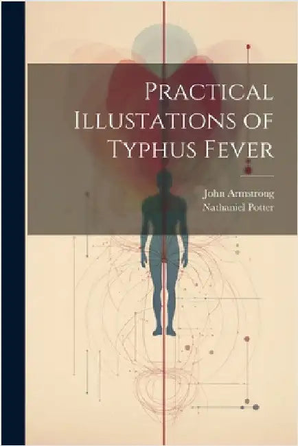 Practical Illustations of Typhus Fever by Armstrong, John