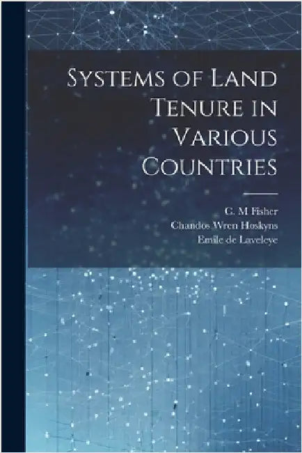 Systems of Land Tenure in Various Countries by Hoskyns, Chandos Wren