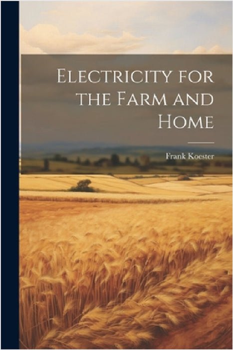Electricity for the Farm and Home by Frank Koester