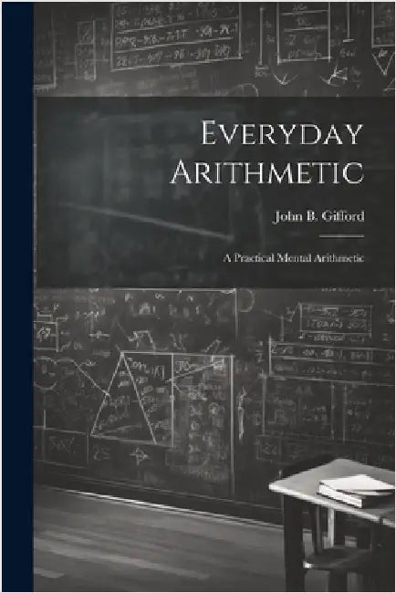 Everyday Arithmetic: A Practical Mental Arithmetic by Gifford, John B.