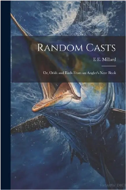 Random Casts; Or, Odds and Ends From an Angler's Note Book by Millard, E. E.