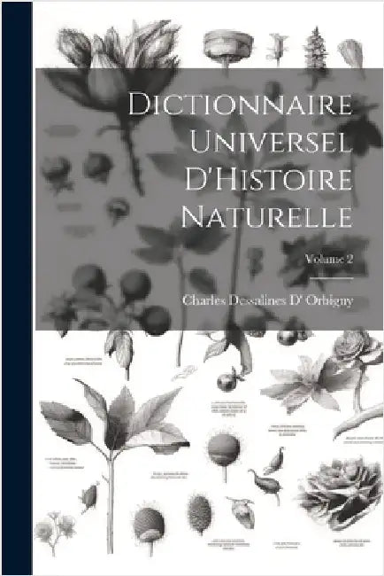 Dictionnaire Universel D'Histoire Naturelle; Volume 2 by Orbigny, Charles Dessalines D'