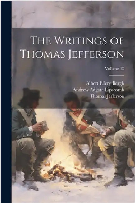 The Writings of Thomas Jefferson; Volume 13 by Jefferson, Thomas