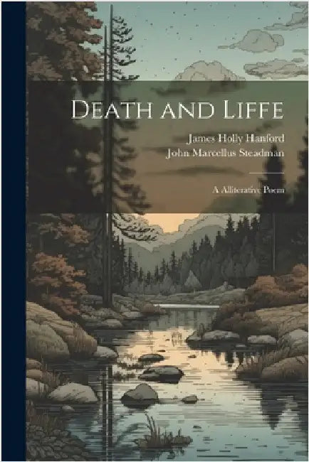 Death and Liffe: A Alliterative Poem by Steadman, John Marcellus