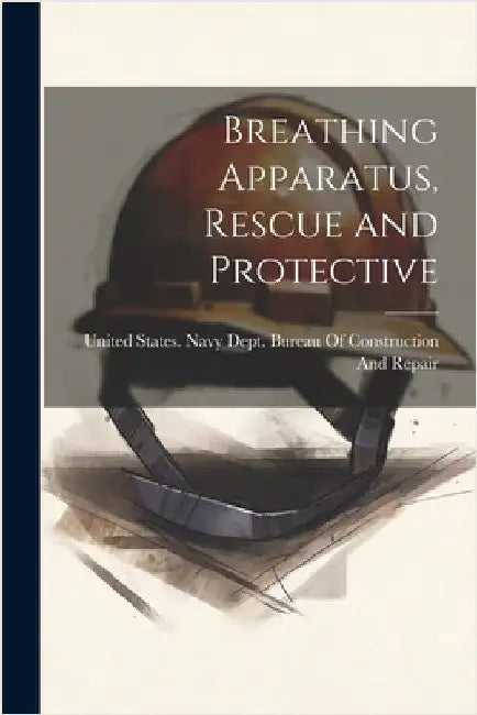 Breathing Apparatus, Rescue and Protective by United States Navy Dept Bureau of C