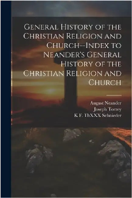 General History of the Christian Religion and Church--Index to Neander's General History of the Christian Religion and Church by Torrey, Joseph