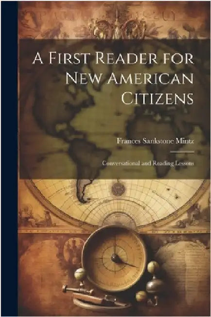 A First Reader for new American Citizens; Conversational and Reading Lessons by Mintz, Frances Sankstone