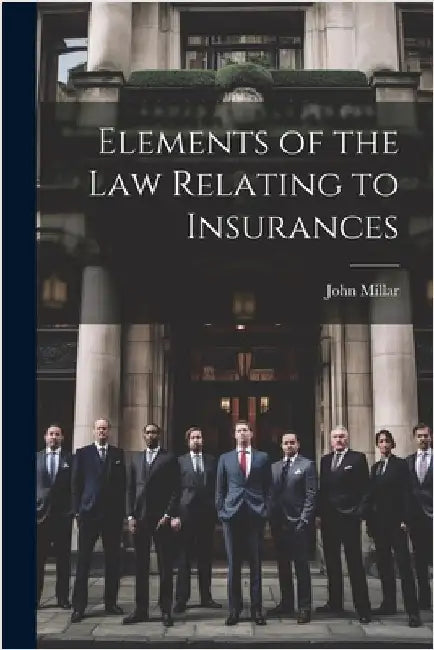 Elements of the law Relating to Insurances by Millar, John