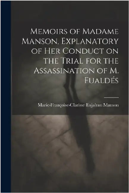 Memoirs of Madame Manson, Explanatory of her Conduct on the Trial for the Assassination of M. Fualdés by Manson, Marie-Françoise-Clarisse Enjalr
