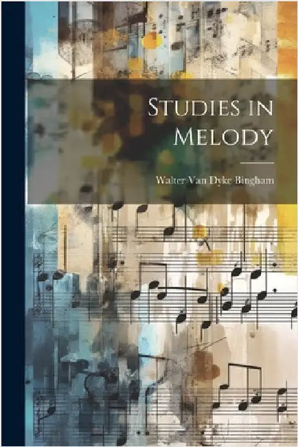 Studies in Melody by Bingham, Walter Van Dyke