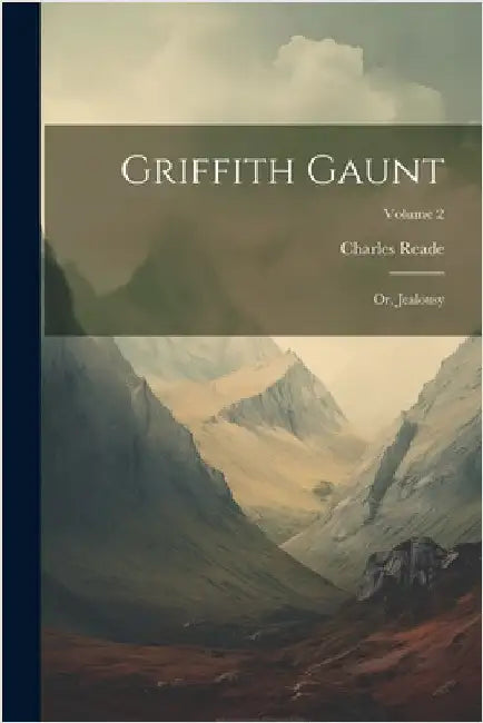 Griffith Gaunt: Or, Jealousy; Volume 2 by Reade, Charles