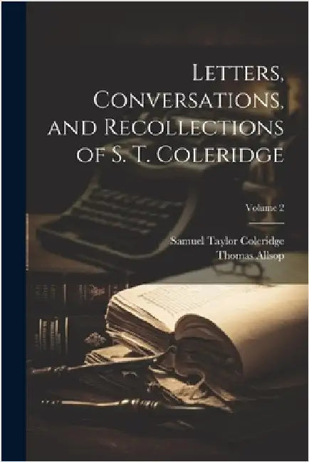 Letters, Conversations, and Recollections of S. T. Coleridge; Volume 2 by Coleridge, Samuel Taylor