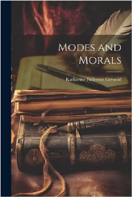 Modes and Morals by Gerould, Katharine Fullerton
