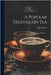 A Popular Treatise on Tea: Its Qualities and Effects ... by John Sumner