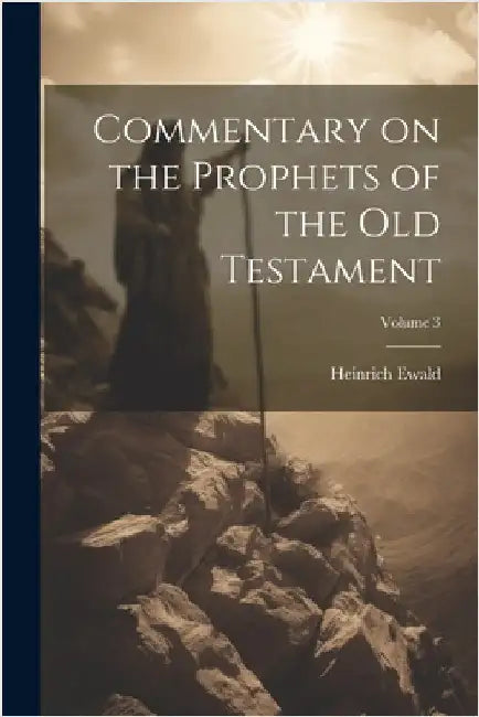 Commentary on the Prophets of the Old Testament; Volume 3 by Ewald, Heinrich