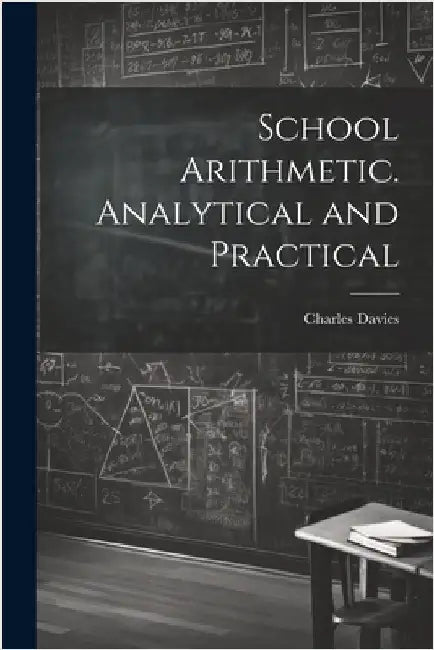 School Arithmetic. Analytical and Practical by Davies, Charles