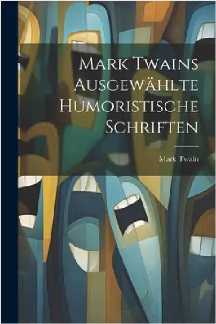 Mark Twains ausgewählte humoristische Schriften by Twain, Mark