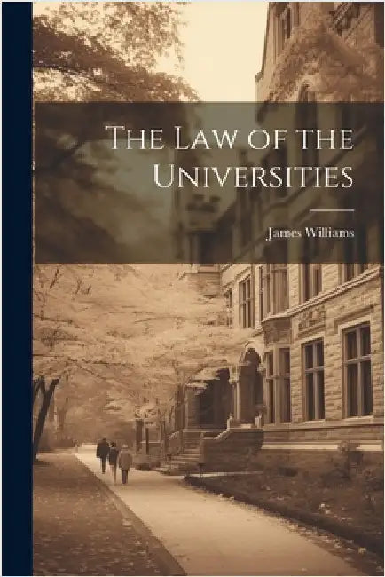 The law of the Universities by Williams, James