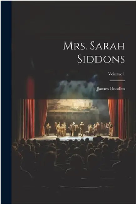Mrs. Sarah Siddons; Volume 1 by Boaden, James