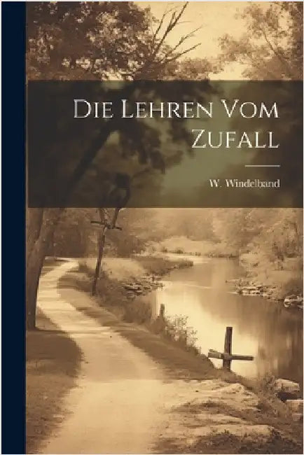 Die Lehren vom Zufall by Windelband, W. (Wilhelm) 1848-1915