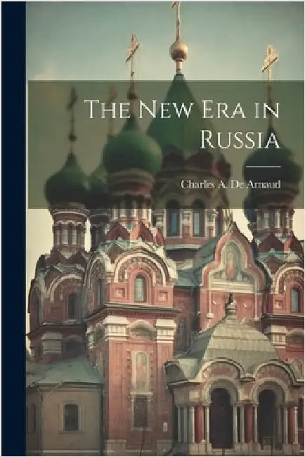 The new era in Russia by de Arnaud, Charles a. 1835- [From Ol