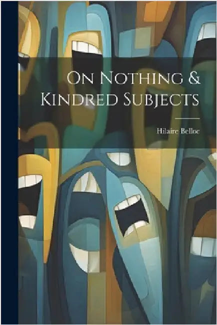 On Nothing & Kindred Subjects by Belloc, Hilaire