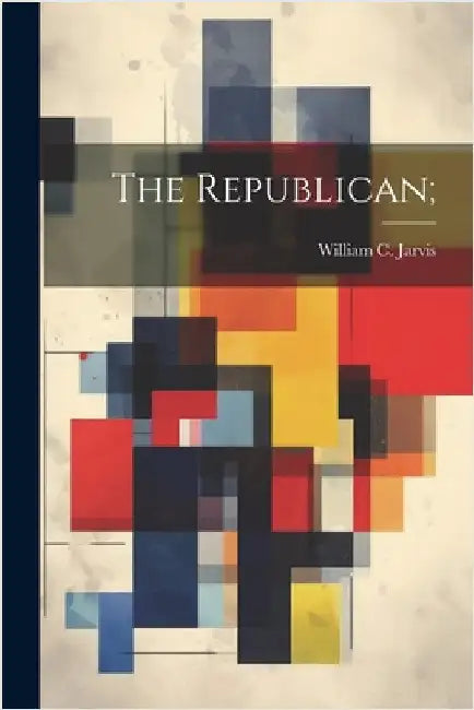 The Republican; by Jarvis, William C. (William Charles)