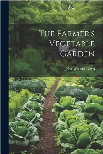 The Farmer's Vegetable Garden by Lloyd, John William