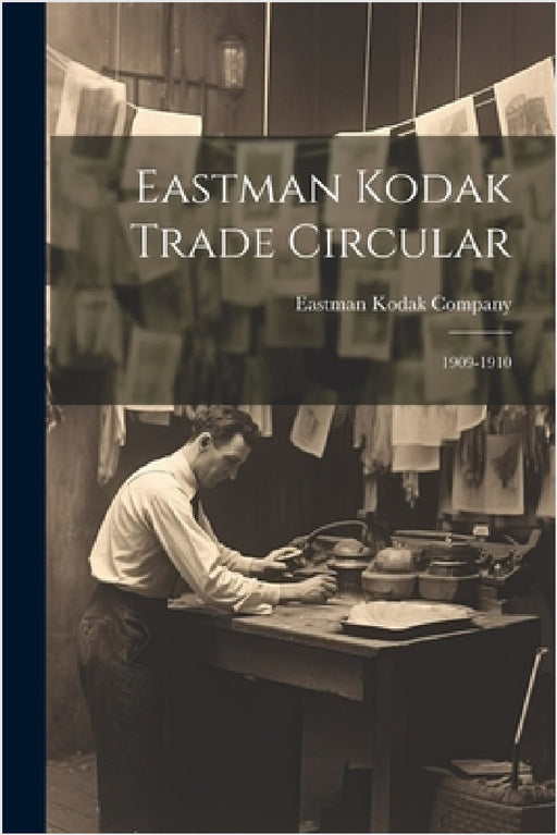 Eastman Kodak Trade Circular: 1909-1910 by Eastman Kodak Company