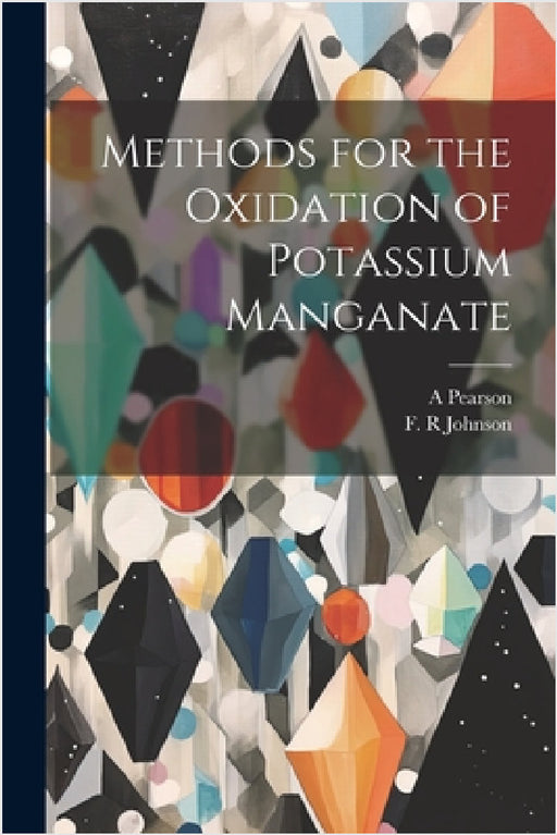 Methods for the Oxidation of Potassium Manganate by F. R. Johnson, A. Pearson