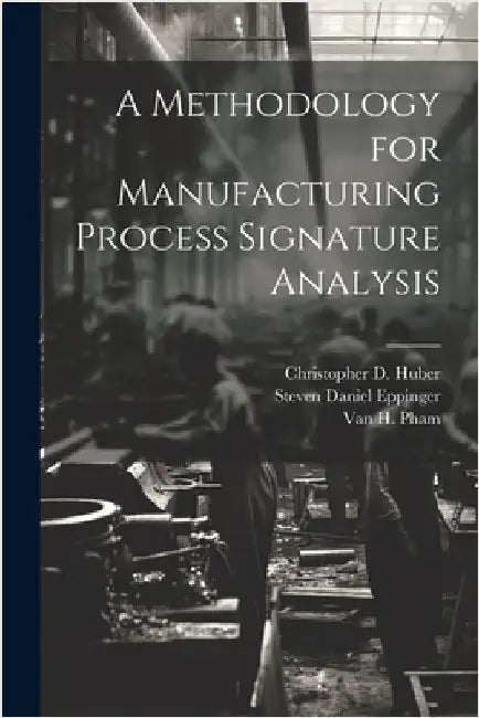 A Methodology for Manufacturing Process Signature Analysis by Eppinger, Steven Daniel
