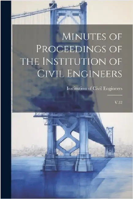 Minutes of Proceedings of the Institution of Civil Engineers: V.32 by Institution of Civil Engineers (Great
