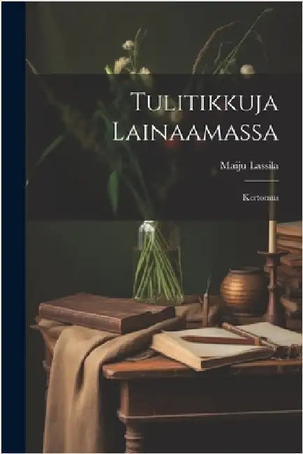 Tulitikkuja lainaamassa: Kertomus by Lassila, Maiju