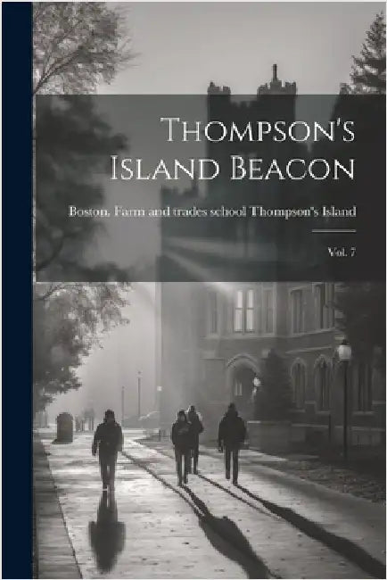 Thompson's Island Beacon: Vol. 7 by Thompson's Island, Boston Farm and T.