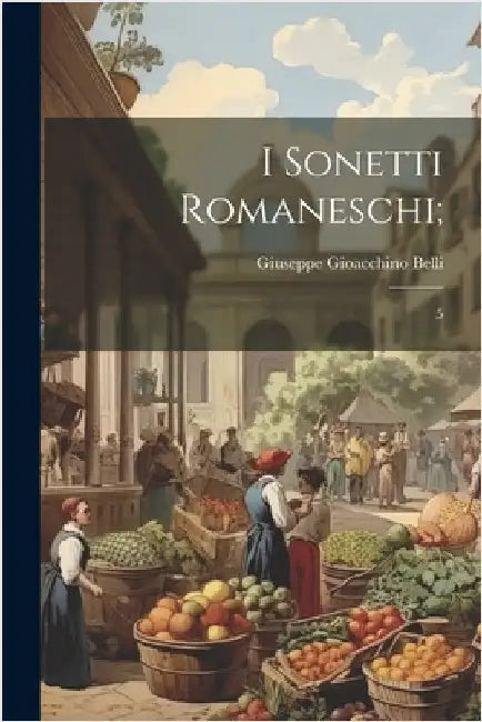 I sonetti romaneschi;: 5 by Belli, Giuseppe Gioacchino