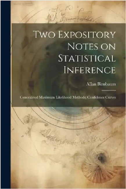 Two Expository Notes on Statistical Inference: Generalized Maximum Likelihood Methods; Confidence Curves by Birnbaum, Allan