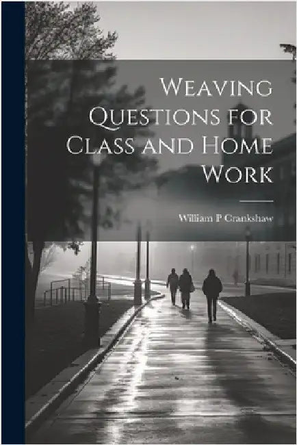 Weaving Questions for Class and Home Work by Crankshaw, William P.