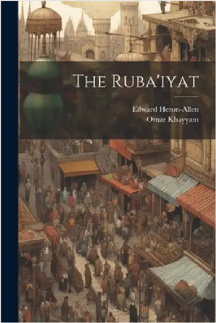 The Ruba'iyat by Khayyam, Omar