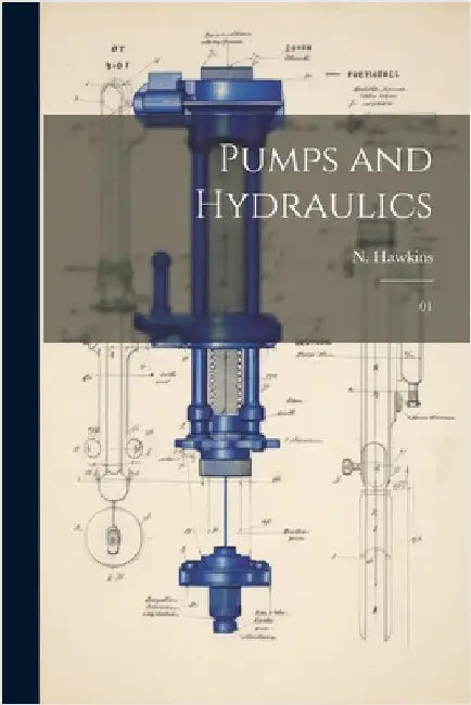 Pumps and Hydraulics: 01 by Hawkins, N. 1833-